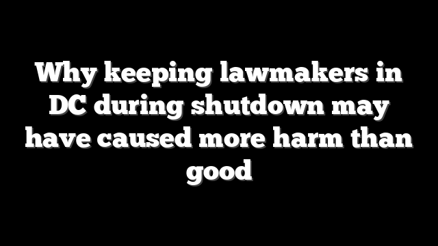 Why keeping lawmakers in DC during shutdown may have caused more harm than good