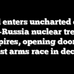 World enters uncharted era as US-Russia nuclear treaty expires, opening door to fastest arms race in decades