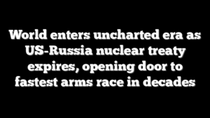 World enters uncharted era as US-Russia nuclear treaty expires, opening door to fastest arms race in decades