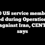 290 US service members injured during Operation Epic Fury against Iran, CENTCOM says