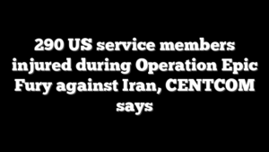 290 US service members injured during Operation Epic Fury against Iran, CENTCOM says
