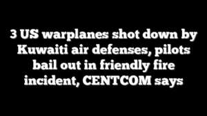 3 US warplanes shot down by Kuwaiti air defenses, pilots bail out in friendly fire incident, CENTCOM says