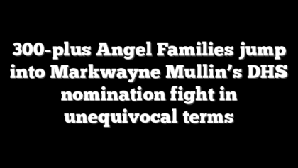 300-plus Angel Families jump into Markwayne Mullin’s DHS nomination fight in unequivocal terms