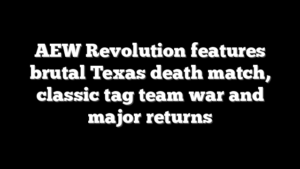 AEW Revolution features brutal Texas death match, classic tag team war and major returns