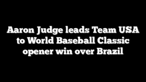 Aaron Judge leads Team USA to World Baseball Classic opener win over Brazil