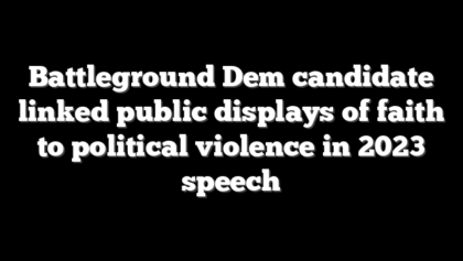 Battleground Dem candidate linked public displays of faith to political violence in 2023 speech