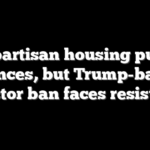 Bipartisan housing push advances, but Trump-backed investor ban faces resistance