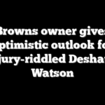 Browns owner gives optimistic outlook for injury-riddled Deshaun Watson