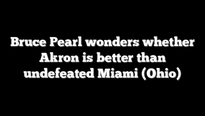 Bruce Pearl wonders whether Akron is better than undefeated Miami (Ohio)