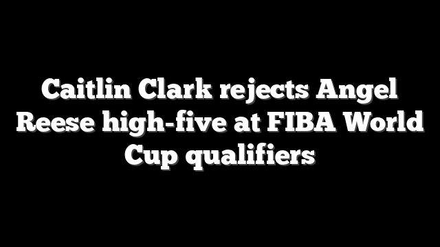 Caitlin Clark rejects Angel Reese high-five at FIBA World Cup qualifiers