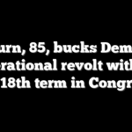 Clyburn, 85, bucks Democrat generational revolt with bid for 18th term in Congress