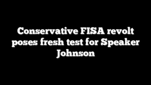 Conservative FISA revolt poses fresh test for Speaker Johnson