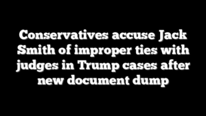 Conservatives accuse Jack Smith of improper ties with judges in Trump cases after new document dump
