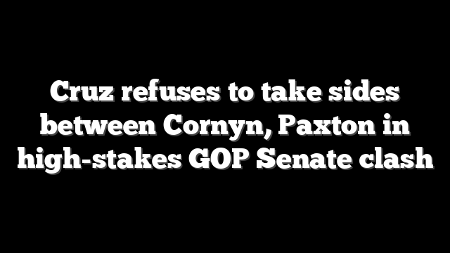 Cruz refuses to take sides between Cornyn, Paxton in high-stakes GOP Senate clash