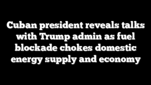 Cuban president reveals talks with Trump admin as fuel blockade chokes domestic energy supply and economy