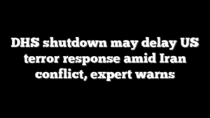 DHS shutdown may delay US terror response amid Iran conflict, expert warns