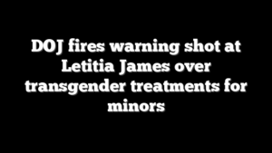 DOJ fires warning shot at Letitia James over transgender treatments for minors