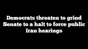Democrats threaten to grind Senate to a halt to force public Iran hearings