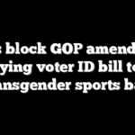 Dems block GOP amendment tying voter ID bill to transgender sports ban