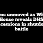 Dems unmoved as White House reveals DHS concessions in shutdown battle