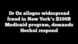 Dr Oz alleges widespread fraud in New York’s $100B Medicaid program, demands Hochul respond