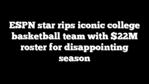 ESPN star rips iconic college basketball team with $22M roster for disappointing season