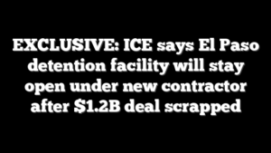 EXCLUSIVE: ICE says El Paso detention facility will stay open under new contractor after $1.2B deal scrapped