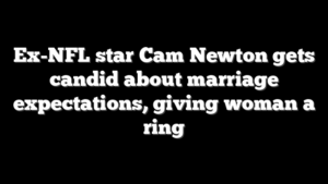 Ex-NFL star Cam Newton gets candid about marriage expectations, giving woman a ring