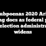 FBI subpoenas 2020 Arizona voting docs as federal push into election administration widens