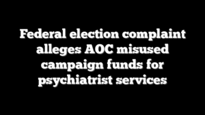 Federal election complaint alleges AOC misused campaign funds for psychiatrist services
