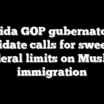 Florida GOP gubernatorial candidate calls for sweeping federal limits on Muslim immigration