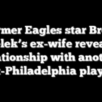 Former Eagles star Brent Celek’s ex-wife reveals relationship with another ex-Philadelphia player