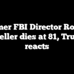 Former FBI Director Robert Mueller dies at 81, Trump reacts