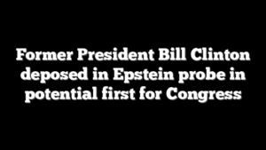 Former President Bill Clinton deposed in Epstein probe in potential first for Congress