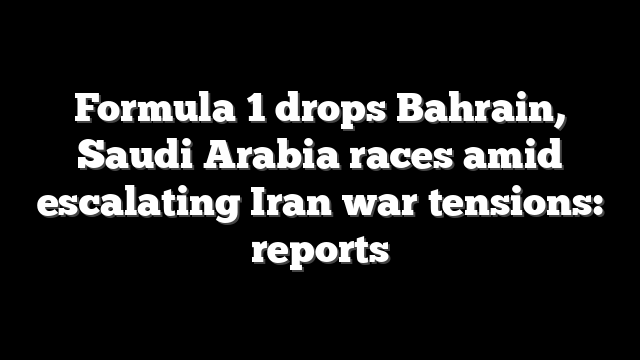 Formula 1 drops Bahrain, Saudi Arabia races amid escalating Iran war tensions: reports