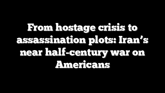 From hostage crisis to assassination plots: Iran’s near half-century war on Americans