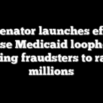 GOP senator launches effort to close Medicaid loophole allowing fraudsters to rake in millions