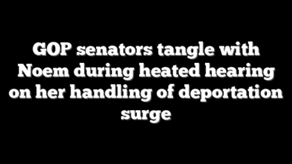 GOP senators tangle with Noem during heated hearing on her handling of deportation surge