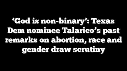 ‘God is non-binary’: Texas Dem nominee Talarico’s past remarks on abortion, race and gender draw scrutiny