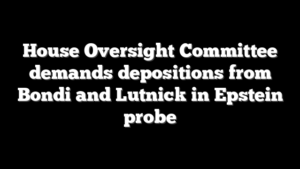 House Oversight Committee demands depositions from Bondi and Lutnick in Epstein probe