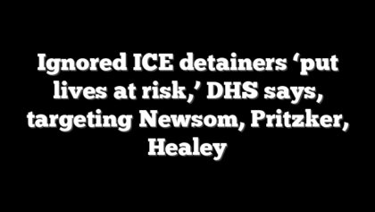 Ignored ICE detainers ‘put lives at risk,’ DHS says, targeting Newsom, Pritzker, Healey