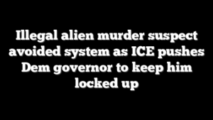 Illegal alien murder suspect avoided system as ICE pushes Dem governor to keep him locked up