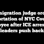 Immigration judge orders deportation of NYC Council employee after ICE arrest; city leaders push back