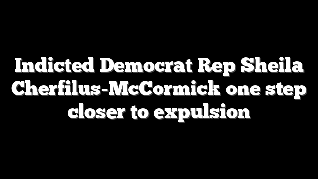 Indicted Democrat Rep Sheila Cherfilus-McCormick one step closer to expulsion