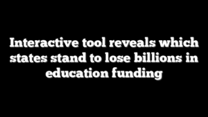 Interactive tool reveals which states stand to lose billions in education funding