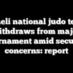 Israeli national judo team withdraws from major tournament amid security concerns: report