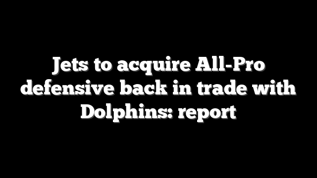 Jets to acquire All-Pro defensive back in trade with Dolphins: report