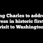King Charles to address Congress in historic first state visit to Washington