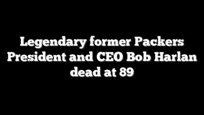 Legendary former Packers President and CEO Bob Harlan dead at 89