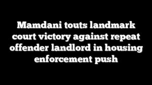 Mamdani touts landmark court victory against repeat offender landlord in housing enforcement push
